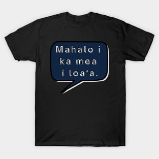 mahalo i ka mea loa‘a. let us be thankful for what we have. ʻōlelo hawaiʻi. hawaiian language. ʻōlelo noʻeau. hawaii sayings T-Shirt